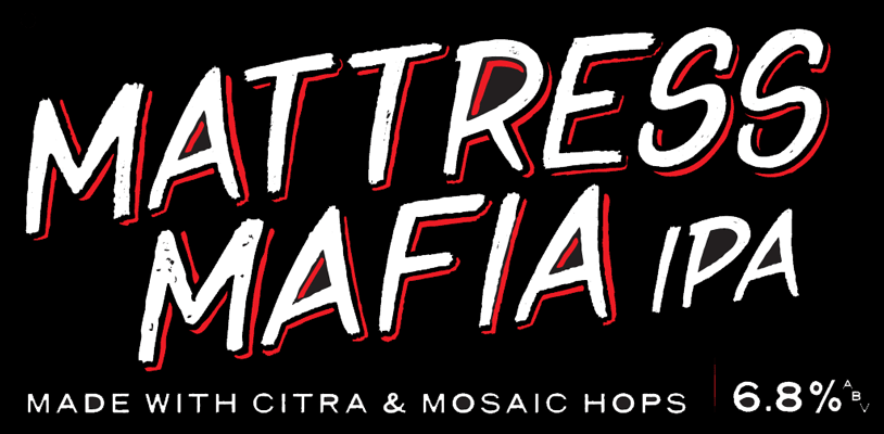 Mattress Mafia, IPA/DIPA/Pale- ABV6.8%