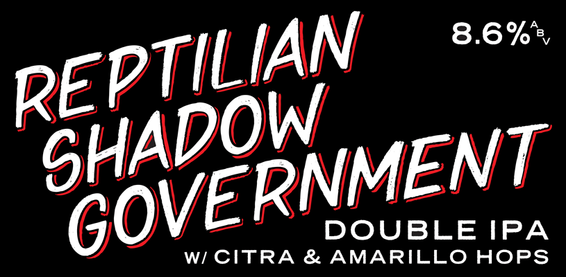 Reptilian Shadow Government, IPA/DIPA/Pale- ABV8.6%