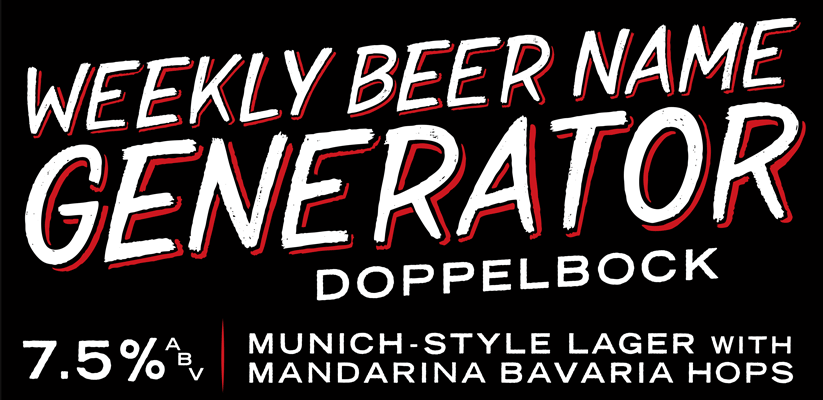 Weekly Beer Name Generator, Lager/Kolsch/Blonde- ABV7%