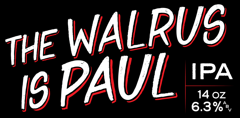 The Walrus is Paul, IPA/DIPA/Pale- ABV6.3%